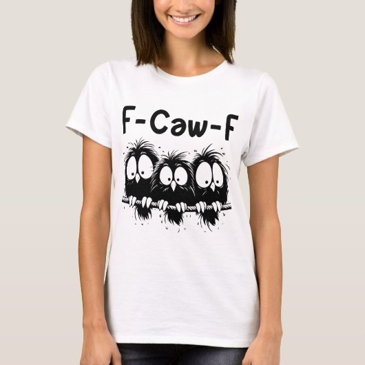 F-Caw-F Funny Bird Quote Gifts T-Shirt (Vorderseite)