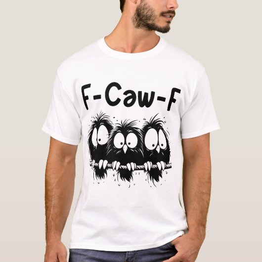 F-Caw-F Funny Bird Quote Gifts  T-Shirt (Vorderseite)