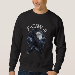 F-Caw-F Funny Black Bird Black Crow Sweatshirt