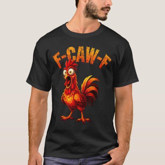 F-caw-f Funny Chicken Humor F-caw-f Quote Rooster T-Shirt (Vorderseite)