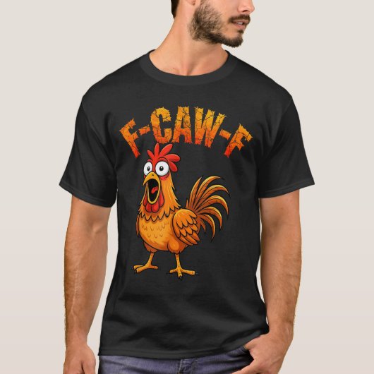 F-caw-f Funny Chicken Humor F-caw-f Quote Rooster T-Shirt (Vorderseite)