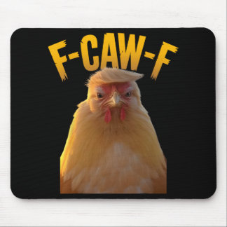 F-caw-f Funny Chicken Humor F-caw-f Quote Trump  Mousepad