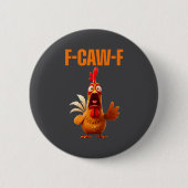 F-caw-f Funny Chicken Humor Quote Rooster Meme Button (Vorderseite)