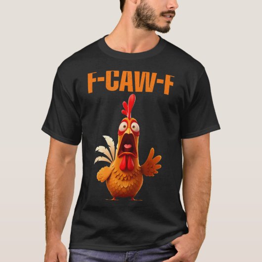 F-caw-f Funny Chicken Humor Quote Rooster Meme T-Shirt (Vorderseite)