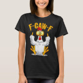F-caw-f Funny Chicken Humor Quote Rooster Meme T-Shirt (Vorderseite)