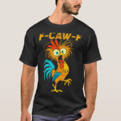 F-caw-f Funny Chicken Humor Quote Rooster Meme  T-Shirt (Vorderseite)