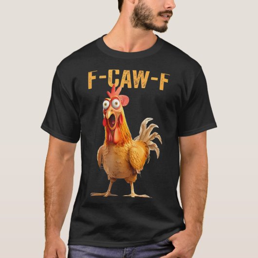 F-caw-f Funny Chicken Humor Quote Rooster Meme T-Shirt (Vorderseite)