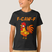 F-caw-f Funny Chicken Humor Quote Rooster Meme T-Shirt (Vorderseite)