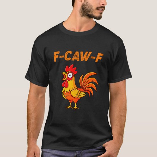 F-caw-f Funny Chicken Humor Quote Rooster Meme  T-Shirt (Vorderseite)