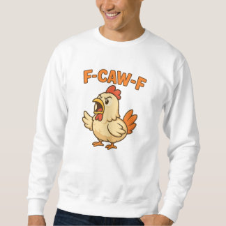 F-CAW-F Funny Chicken | Quote Rooster Meme T-shirt Sweatshirt