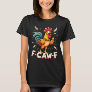 F-CAW-F Funny Chicken Rooster Grafik Design T-Shirt