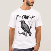 F-Caw-F Funny Raven Gothic Crow T-Shirt (Vorderseite)