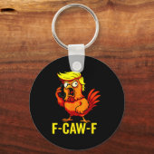 F-caw-f Funny Trump Chicken Calling Humor Quote Ro Schlüsselanhänger (Vorderseite)