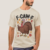 F-CAW-F Funny Turkey Humor Quote Thanksgiving T-Shirt (Vorderseite)
