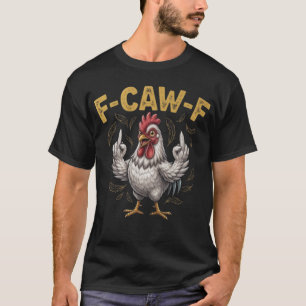 F-CAW-F Grober Hahn T-Shirt