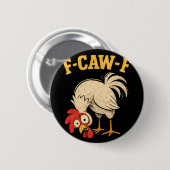 F Caw F Hahn Lustig Fcawf Hühnerfarm Vogel Fawk Button (Vorne & Hinten)