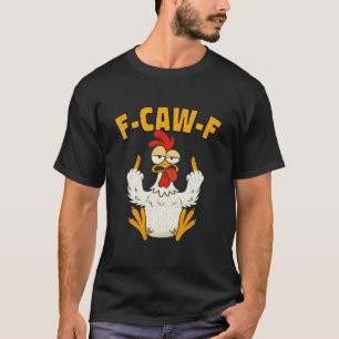 F Caw F Hahn Lustiger Vogel Fcawf Hühnerflüsterer T-Shirt