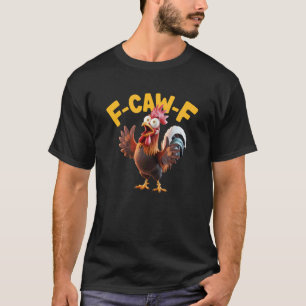 F-Caw-F Hahn Lustiges Hühner-Zitat Meme Humor Lieb T-Shirt