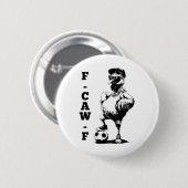 F Caw F Hahn Vogel Fcawf Huhn Fußball Fawk Off Button (Vorne & Hinten)