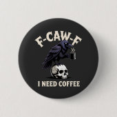 F-Caw-F I benötigt Kaffee Features Crow Raven Funn Button (Vorderseite)