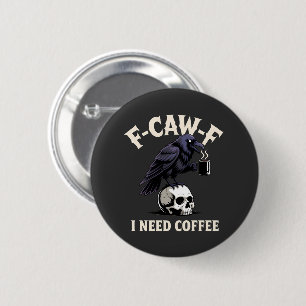 F-Caw-F I benötigt Kaffee Features Crow Raven Funn Button