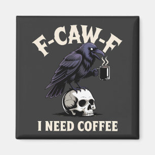 F-Caw-F I benötigt Kaffee Features Crow Raven Funn Magnet