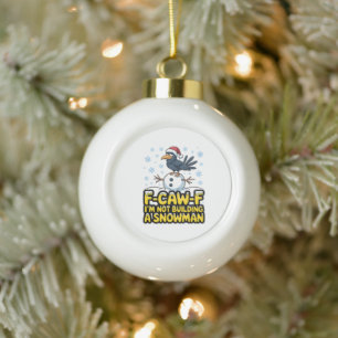 F-Caw-F Ich baue keinen Schneemann Lustiges Weihna Keramik Kugel-Ornament