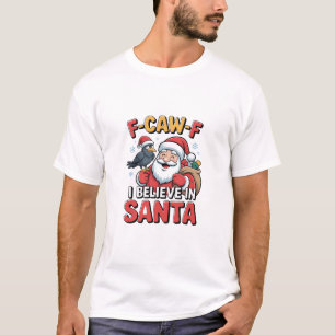 F-Caw-F Ich glaube an den Weihnachtsmann Lustiger T-Shirt