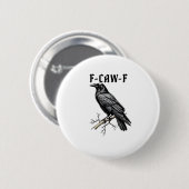 F Caw F Krähe, F-Caw-F Süße Vogel-Spruch-Meme Button (Vorne & Hinten)