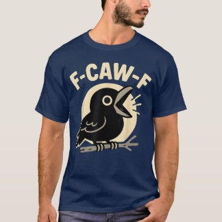 F Caw F Krähe Lustig FCawF Humor Ungeeignet Männer T-Shirt