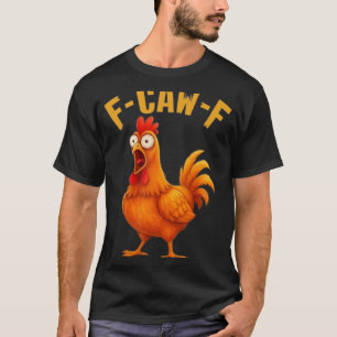 F-caw-f Lustiger Hühner Humor Zitat Hahn Meme _9 T-Shirt