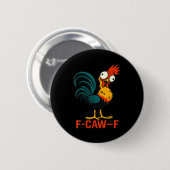 F-caw-f Lustiger Hühner Humor Zitat Hahn Meme Button (Vorne & Hinten)