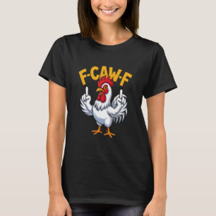 F-Caw-F Lustiger Hühner-Zitat-Meme-Stil 03 T-Shirt