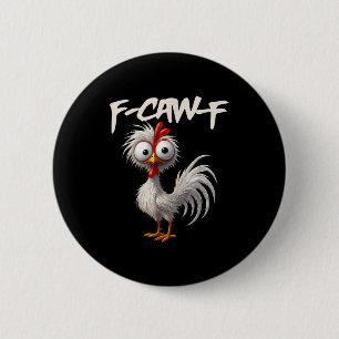 F-caw-f Lustiger Hühnerhumor F-caw-f Zitat Hahn Button