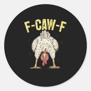 F-Caw-F Lustiger Hühnerhumor F-Caw-F Zitat Hahn Runder Aufkleber