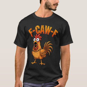 F-Caw-F Lustiger Hühnerhumor F-Caw-F Zitat Hahn T-Shirt