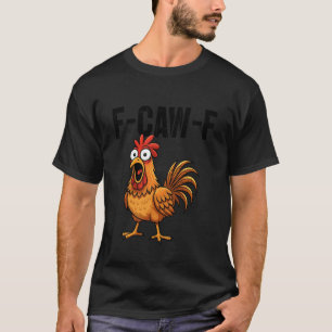 F-Caw-F Lustiger Hühnerhumor F-Caw-F Zitat Hahn T-Shirt
