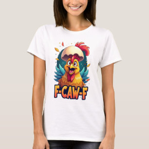 F-Caw-F Lustiger Hühnerhumor F-Caw-F Zitat Hahn T-Shirt