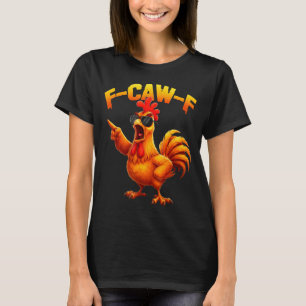 F-caw-f Lustiger Hühnerhumor F-caw-f Zitat Hahn  T-Shirt