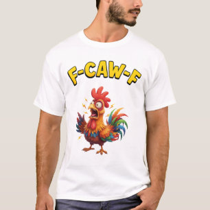 F-Caw-F Lustiger Hühnerhumor F-Caw-F Zitat Hahn T-Shirt