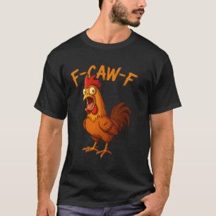F-Caw-F Lustiger Hühnerhumor F-Caw-F Zitat Hahn  T-Shirt