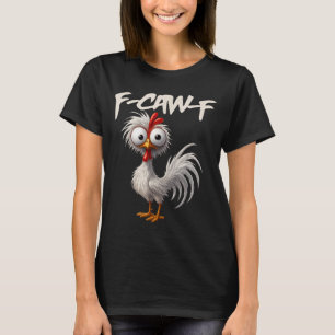 F-caw-f Lustiger Hühnerhumor F-caw-f Zitat Hahn T-Shirt