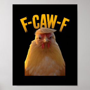F-caw-f Lustiger Hühnerhumor F-caw-f Zitat Trump  Poster