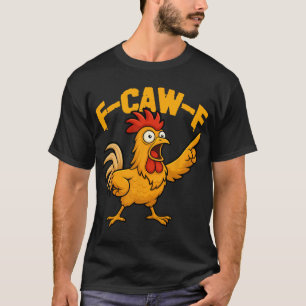 F-caw-f Lustiger Hühnerhumor Fcawf Zitat Hahn Ich T-Shirt