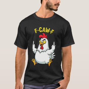 F-Caw-F Lustiger Hühnerhumor FCawF Zitat Hahn Ich T-Shirt