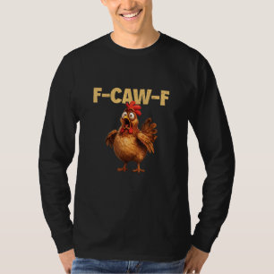 F Caw F Lustiger Hühnerwitz Dunkler Humor Sarkasmu T-Shirt
