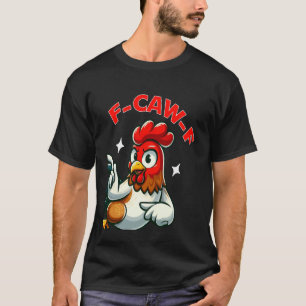 F-Caw-F Lustiges Hühner Humor Zitat Hahn Meme T-Shirt