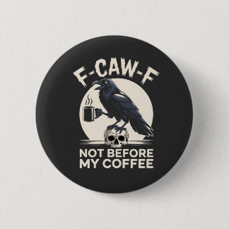 F-Caw-F nicht vor meinem Kaffee Funny Raven Crow Button