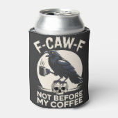 F-Caw-F nicht vor meinem Kaffee Funny Raven Crow Dosenkühler (Kanne Vorderseite)