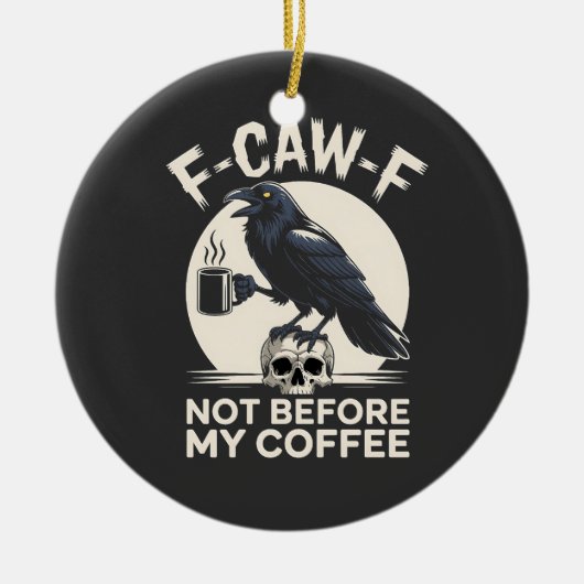 F-Caw-F nicht vor meinem Kaffee Funny Raven Crow Keramik Ornament (Vorne)